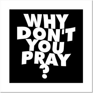 Why don't you pray? Posters and Art